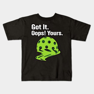 Got It Oops! Yours Funny Pickleball Melting Kids T-Shirt